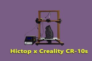 Hictop x Creality CR-10s