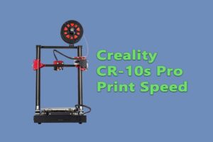 Creality CR-10s Pro Print Speed