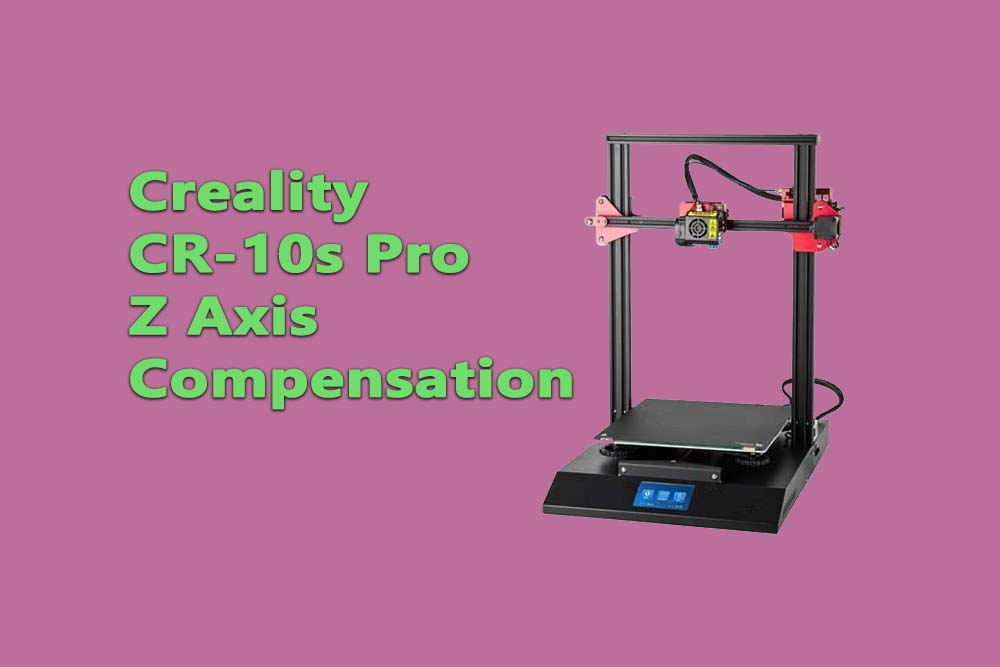 Creality CR-10s Pro Z Axis Compensation