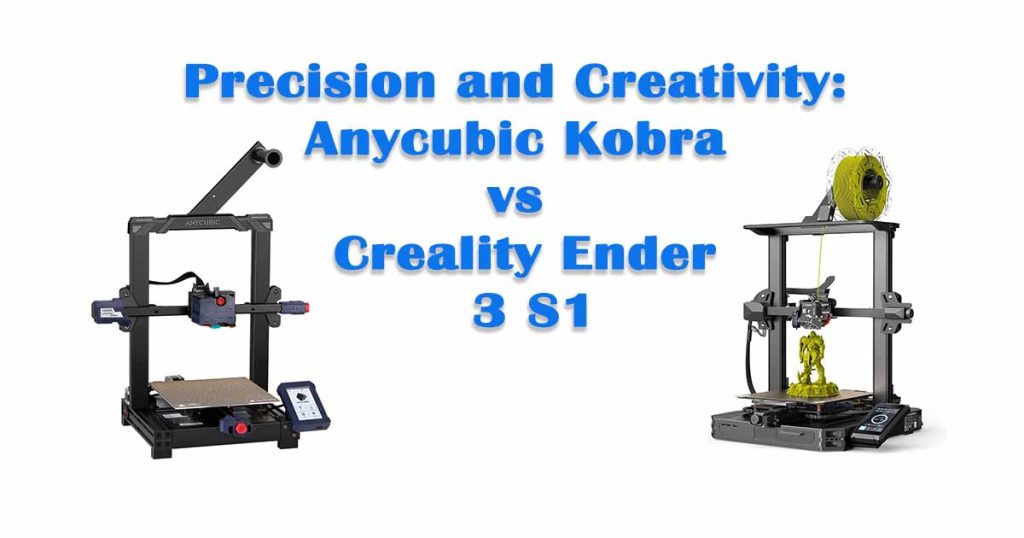 Precision and Creativity: Anycubic Kobra vs Creality Ender 3 S1