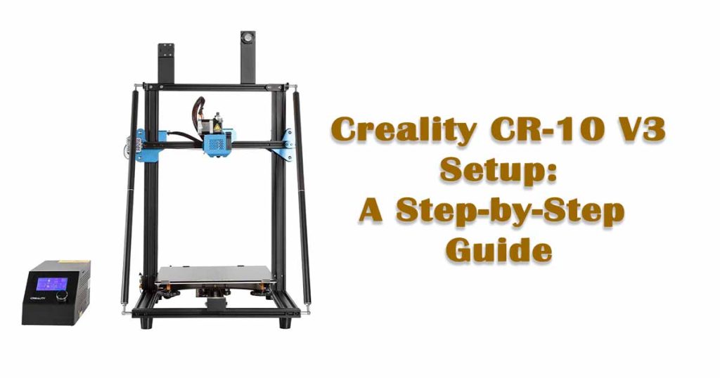 Creality CR-10 V3 Setup: A Step-by-Step Guide