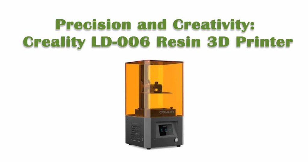 Precision and Creativity: Creality LD-006 Resin 3D Printer