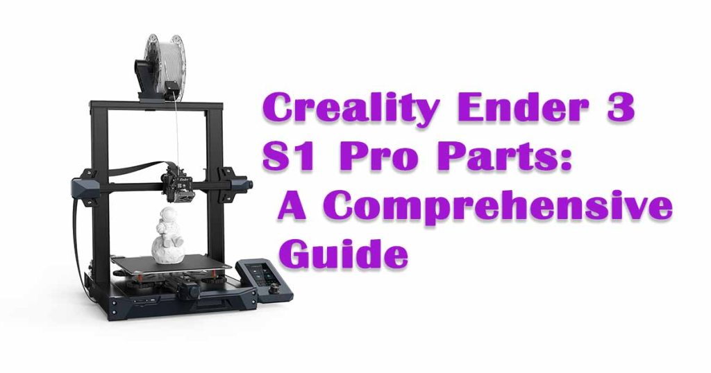 Creality Ender 3 S1 Pro Parts: A Comprehensive Guide