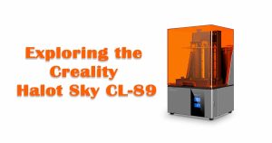 Exploring the Creality Halot Sky CL-89