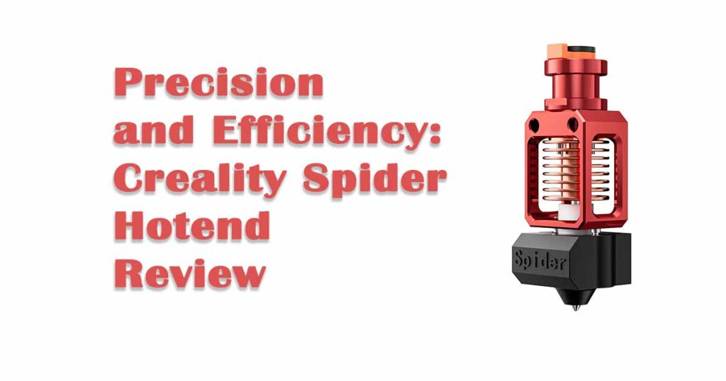 Precision and Efficiency: Creality Spider Hotend Review