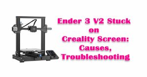 Ender 3 V2 Stuck on Creality Screen: Causes, Troubleshooting